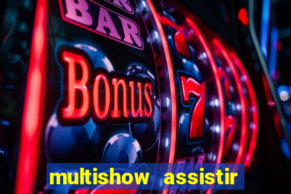 multishow assistir online gratis